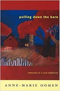 Pulling Down the Barn: Memories of a Rural Childhood