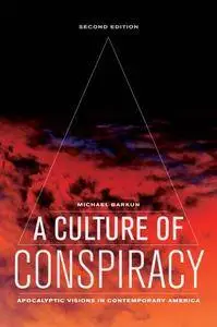 A Culture of Conspiracy: Apocalyptic Visions in Contemporary America, 2nd Edition