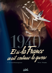 1940 - Et Si La France Avait Continue La Guerre - Tome 1 - Le Grand Déménagement