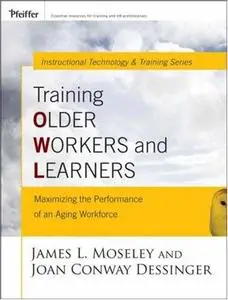 Training Older Workers and Learners: Maximizing the Workplace Performance of an Aging Workforce 