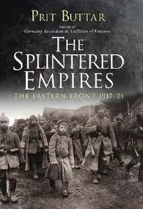 The Splintered Empires: The Eastern Front 1917–21 (Osprey General Military)