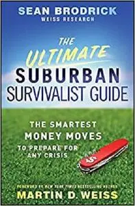 The Ultimate Suburban Survivalist Guide: The Smartest Money Moves to Prepare for Any Crisis