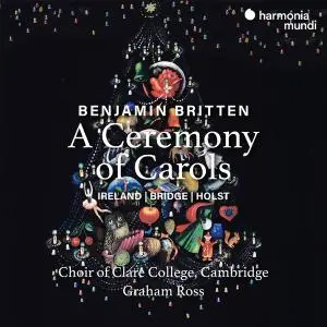 Choir of Clare College, Cambridge and Graham Ross - Britten - A Ceremony of Carols (2020) [Official Digital Download 24/96]