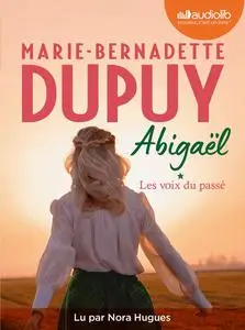 Marie-Bernadette Dupuy, "Abigaël - Les voix du passé", tome 1