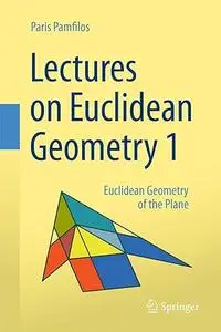 Lectures on Euclidean Geometry - Volume 1