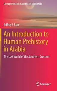 An Introduction to Human Prehistory in Arabia: The Lost World of the Southern Crescent (Repost)