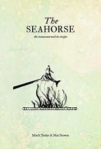 The Seahorse: the restaurant and its recipes