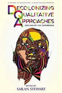 Decolonizing Qualitative Approaches for and by the Caribbean