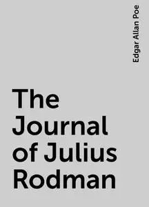 «The Journal of Julius Rodman» by Edgar Allan Poe