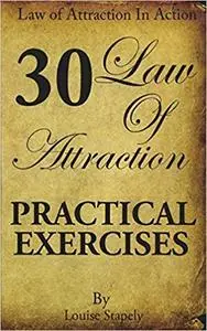 Law of Attraction - 30 Practical Exercises (Law of Attraction in Action)