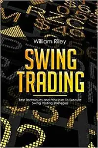 Swing Trading: Best Techniques and Principles To Execute Swing Trading Strategies