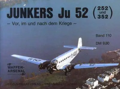 Junkers Ju 52 (252 und 352). Vor, im und nach dem Kriege (Waffen-Arsenal Band 110) (Repost)