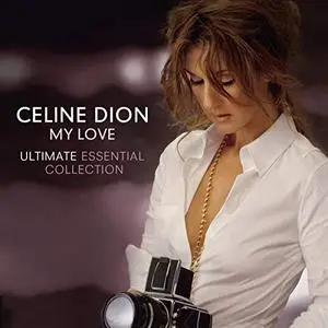 Celine Dion - My Love Ultimate Essential Collection (2008/2019)