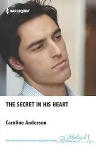 «The Secret in His Heart» by Caroline Anderson