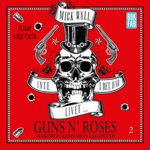 «Inte i det här livet... Guns N' Roses - Hårdrockens sista giganter - Del 2» by Mick Wall
