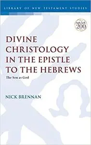 Divine Christology in the Epistle to the Hebrews: The Son as God