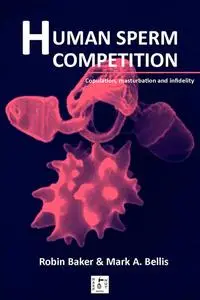 «Human Sperm Competition: Copulation, masturbation and infidelity» by Robin Baker