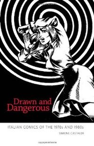 Drawn and Dangerous: Italian Comics of the 1970s and 1980s (repost)