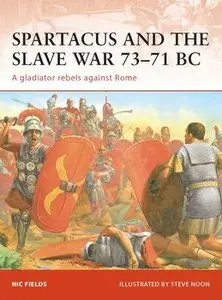 Spartacus and the Slave War 73-71 BC: A Gladiator Rebels Against Rome (Osprey Campaign 206) (repost)