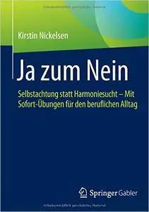 Ja zum Nein: Selbstachtung statt Harmoniesucht - Mit Sofort-Übungen für den beruflichen Alltag