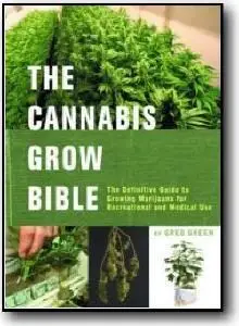 Greg Green, «The Cannabis Grow Bible» (4th edition)