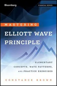 Mastering Elliott Wave Principle: Elementary Concepts, Wave Patterns, and Practice Exercises