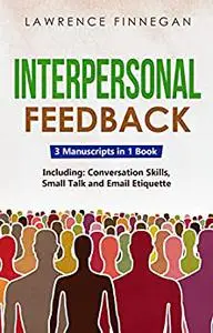 Interpersonal Feedback: 3-in-1 Guide to Master Constructive Feedback