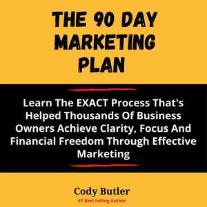 «The 90 day Marketing Plan» by Cody Butler