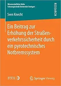 Ein Beitrag zur Erhöhung der Straßenverkehrssicherheit durch ein pyrotechnisches Notbremssystem