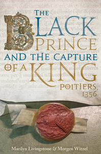 The Black Prince and the Capture of a King : Poitiers 1356