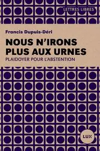 Francis Dupuis-Déri, "Nous n'irons plus aux urnes"