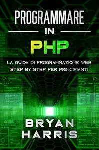 PROGRAMMARE IN PHP: La guida di programmazione web step by step per principianti