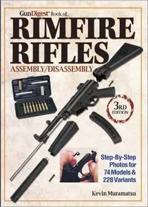 Gun Digest Book of Rimfire Rifles Assembly/Disassembly: Step-by-Step Photos for 74 Models & 228 Variables, 3rd Edition