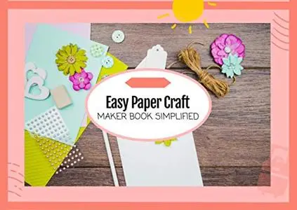 Easy Paper Craft Maker Book Simplified