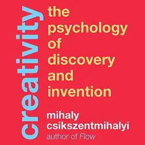 Creativity: The Psychology of Discovery and Invention [Audiobook]