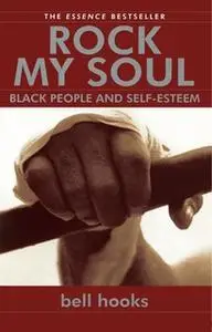 «Rock My Soul: Black People and Self-Esteem» by Bell Hooks