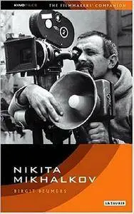 Birgit Beumers - Nikita Mikhalkov: Between Nostalgia and Nationalism