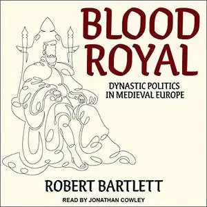 Blood Royal: Dynastic Politics in Medieval Europe [Audiobook]