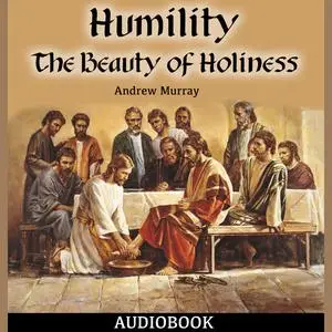 «Humility: The Beauty of Holiness» by Andrew Murray