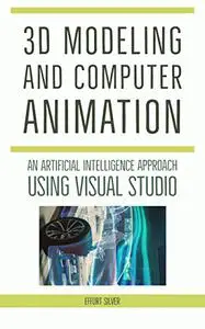 3D MODELING AND COMPUTER ANIMATION: An Artificial Intelligence Approach Using Visual Studio