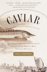 Caviar: The Strange History and Uncertain Future of the World's Most Coveted Delicacy (Repost)