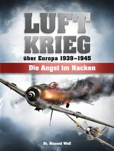 Luftkrieg über Europa 1939 - 1945: Die Angst im Nacken
