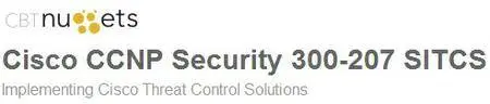 CBTNuggets - Cisco CCNP Security 300-207 SITCS: Implementing Cisco Threat Control Solutions