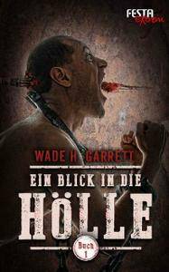 Wade H. Garrett - Ein Blick in die Hölle - Buch 1 - Festa Extrem