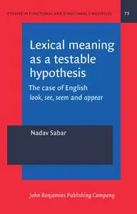 Lexical Meaning As a Testable Hypothesis: The Case of English Look, See, Seem and Appear