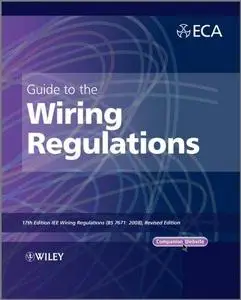 Guide to the IET Wiring Regulations: 17th Edition IET Wiring Regulations (BS 7671:2008 incorporating Amendment No. 1:2011)