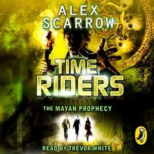 «The Mayan Prophecy» by Alex Scarrow