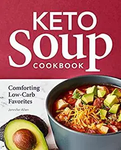 Keto Soup Cookbook: Comforting Low-Carb Favorites