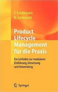 Product Lifecycle Management für die Praxis: Ein Leitfaden zur modularen Einführung, Umsetzung und Anwendung