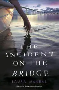 Laura McNeal - The Incident on the Bridge